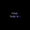 tdat lazy u.