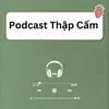 Podcast Thập Cẩm 🍀