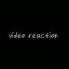 video reaction