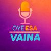 oye.esa.vaina