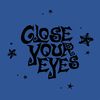 CLOSE YOUR EYES
