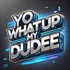 yowhatupmydudeee