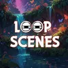 Loop Scenes