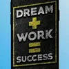 DREAM+WORK=SUCCES