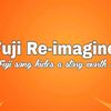 Fuji Re-imagine