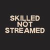 skilled_not_streamed