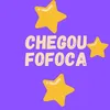 CHEGOU FOFOCA