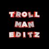 troll.man.editz.0