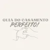 GUIA DO CASAMENTO PERFEITO