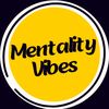 MENTALITY VIBES