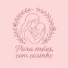Para mães, Com carinho ❤️
