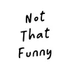 Notthatfunny