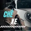 CHÊ XE