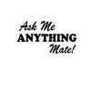Ask Me Anything Mate