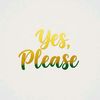 Yes Please