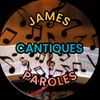 JAMES _ CANTIQUES _ PAROLES 🎼