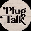 PLUG TALK