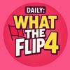 Daily What the Flip 4