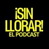 SinLlorarelPodcast