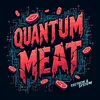 Quantum Meat!