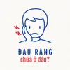 Đau răng, chữa ở đâu?