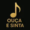 OUÇA E SINTA!