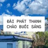 ĐÀI PHÁT THANH CHÀO BUỔI SÁNG!