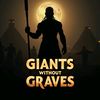 Giants Without Graves