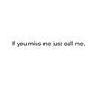 I know you miss me.