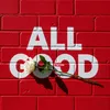 ALL GOOD