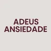 _adeusansiedade