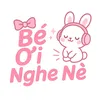 Bé Ơi Nghe Nè