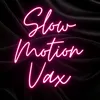 sloowmotionvax