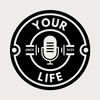 Your Life