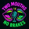 TwoMouthsNoBrakes-Podcast