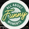 All About Funny Moments