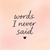 words i never said