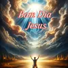 bomdia.jesus.cristo