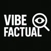 Vibe Factual