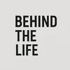 Behind the Life