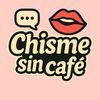 Chismes sin café 🔥