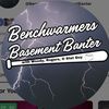 Benchwarmers Basement Banter