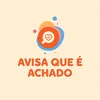 Avisa que é Achado
