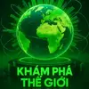 Khám Phá Thế Giới