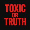 Toxic or Truth