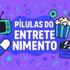 pilulasdoentretenimento6