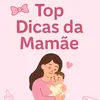 topdicasdamamae