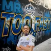 Mr Too Fast