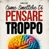 smetteredipensaretroppo4