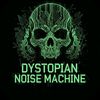 Dystopian Noise Machine